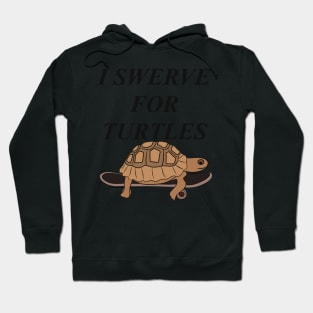 I swerve for turtles Hoodie